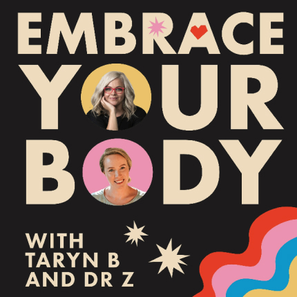 Embrace your Body with Taryn and Dr Z